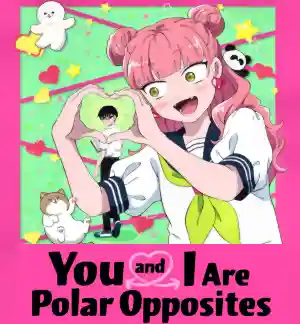 You and I Are Polar Opposites